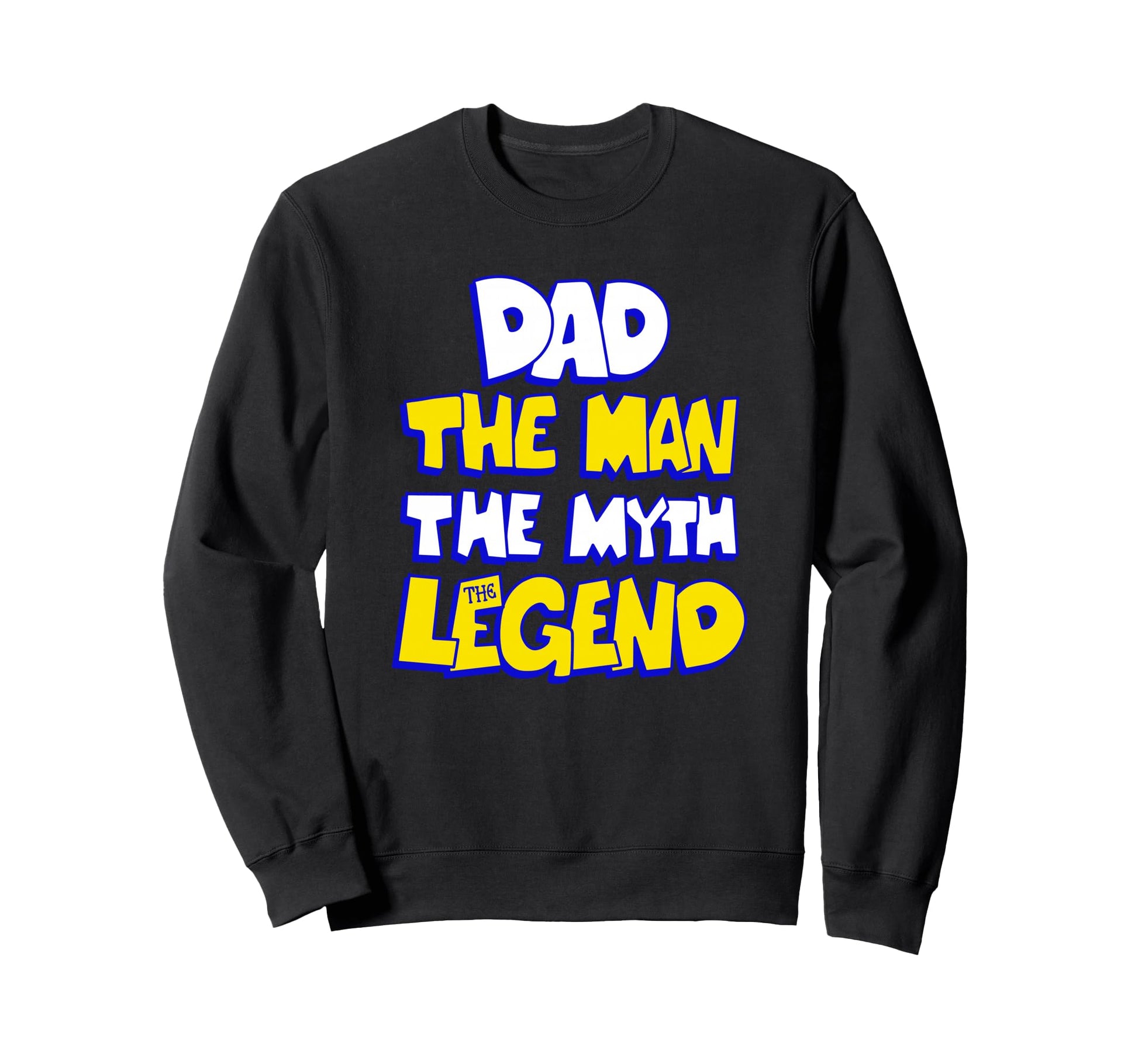 Dad Myth Legend Text Funny Fathers Sweatshirt - Custom Art Print Unisex - T-Shirt, Sweatshirt, Hoodie