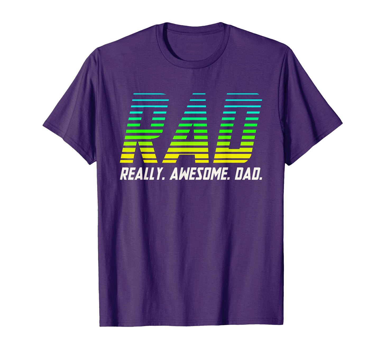 Rad Really Awesome Dad Fathers Day T-Shirt - Casual Everyday Wear Men Women - T-Shirt, Sweatshirt, Hoodie