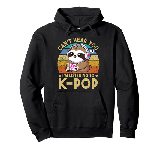 Cant Hear You Im Listening To Kpop Hoodie - Aesthetic Graphic for Adults - T-Shirt, Sweatshirt, Hoodie