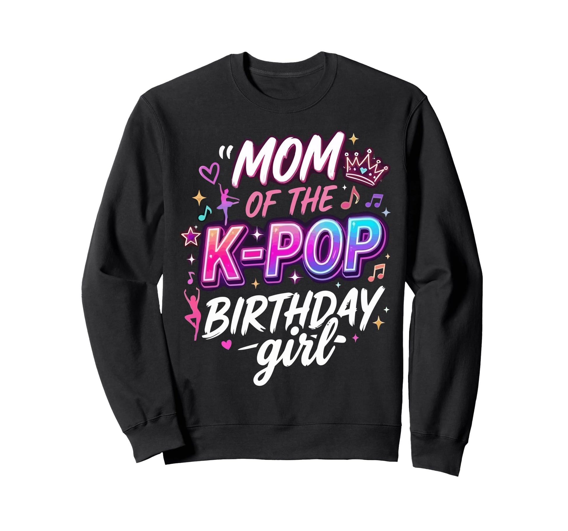 Mom K Pop Birthday Sweatshirt - Graphic Print Men Women - T-Shirt, Sweatshirt, Hoodie
