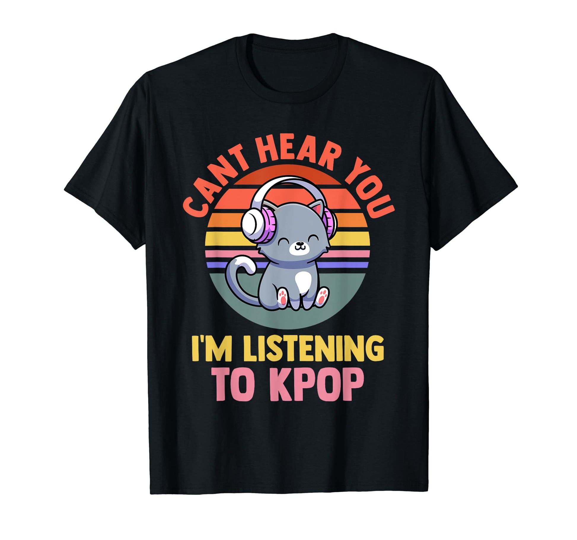 Cant Hear You Im Listening To K Pop K Pop T-Shirt - Unique Graphic Unisex - T-Shirt, Sweatshirt, Hoodie