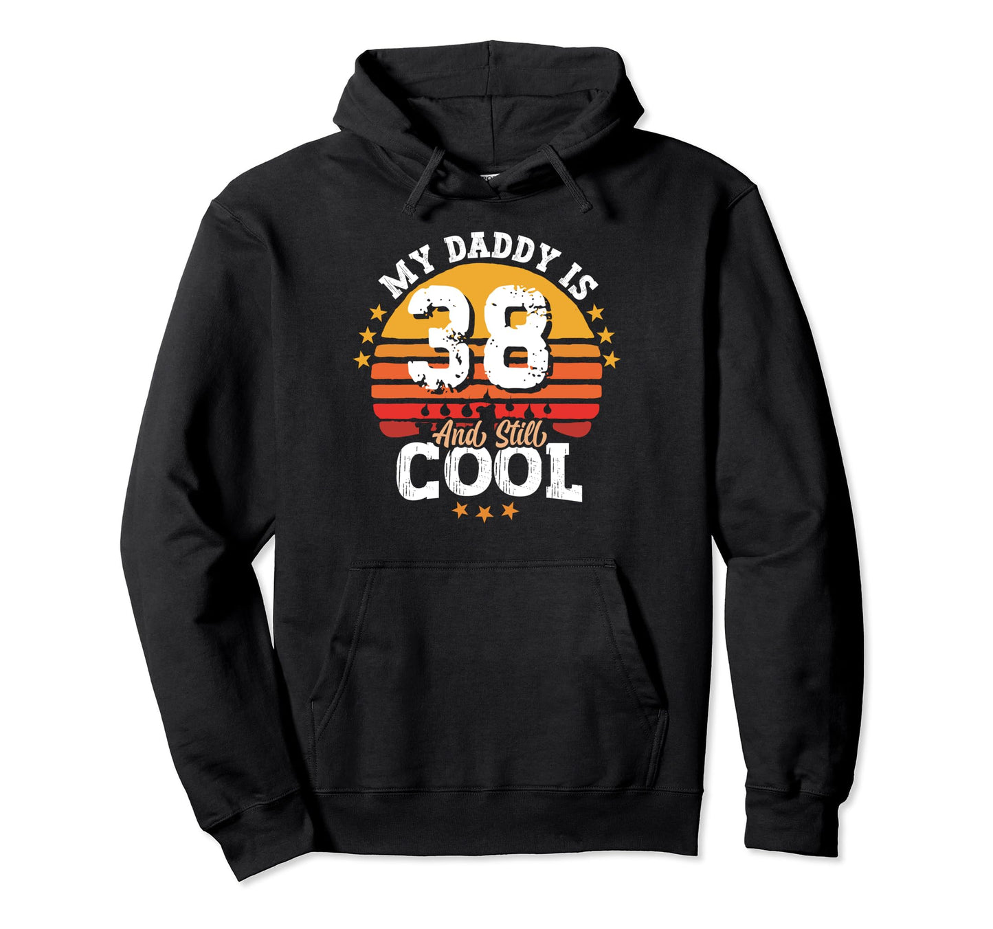 My Daddy Is 38 Year Old And Still Hoodie - Aesthetic Graphic Men Women - T-Shirt, Sweatshirt, Hoodie