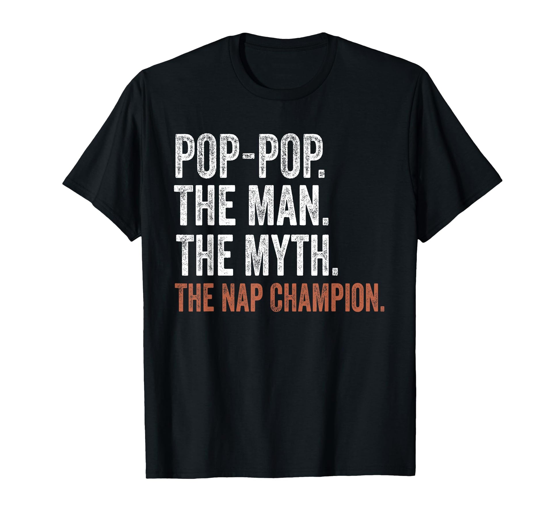 Pop Pop Myth Nap Champion Gifts T-Shirt - Casual Everyday Wear Men Women - T-Shirt, Sweatshirt, Hoodie
