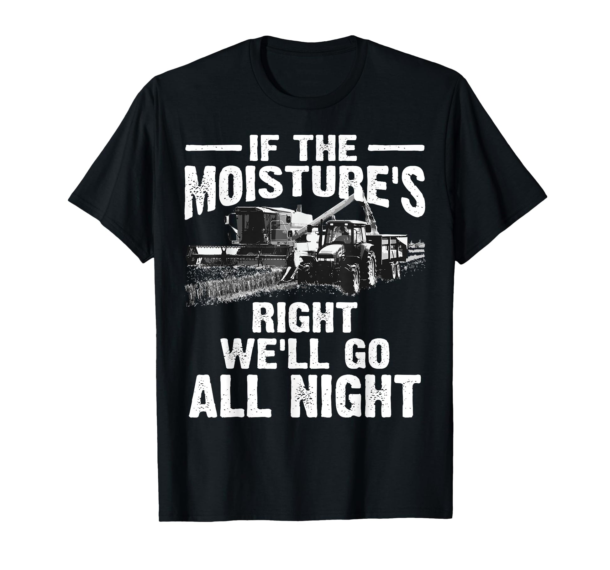 If Moistures Right Farmer Gift Funny T-Shirt - Minimalist Print Men Women - T-Shirt, Sweatshirt, Hoodie