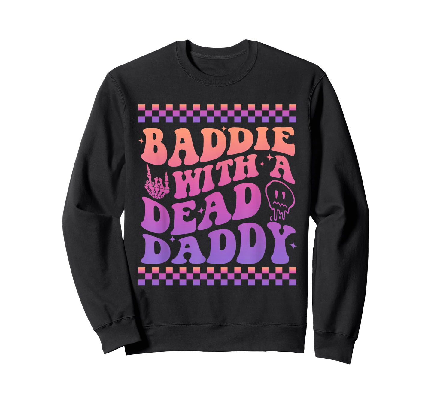 Baddie Dead Daddy Dead Dad Club Funny Sweatshirt - Graphic Print Unisex - T-Shirt, Sweatshirt, Hoodie