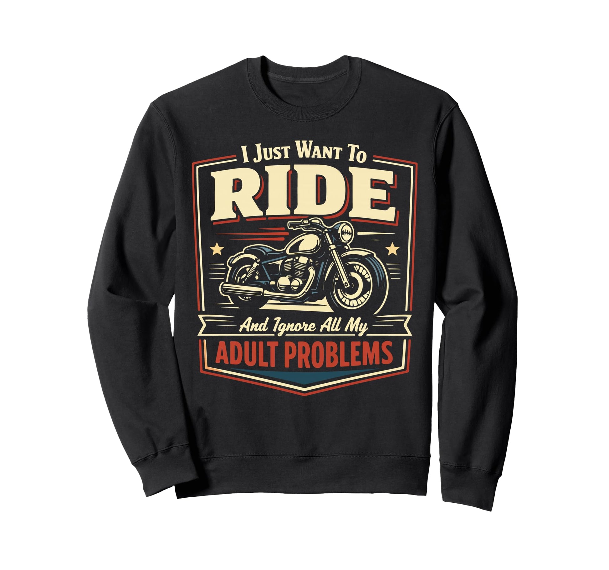 Motorcycle Biker I Just Want To Ride Sweatshirt - Unique Graphic Unisex - T-Shirt, Sweatshirt, Hoodie