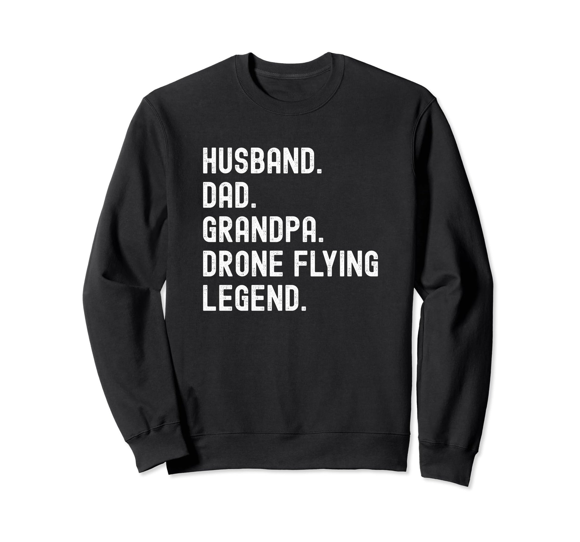 Drone Flying Legend Husband Dad Sweatshirt - Novelty Apparel for Adults - T-Shirt, Sweatshirt, Hoodie