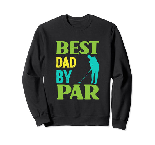 Best Dad Par Golfing Dad Golf Sweatshirt - Aesthetic Graphic for Adults - T-Shirt, Sweatshirt, Hoodie