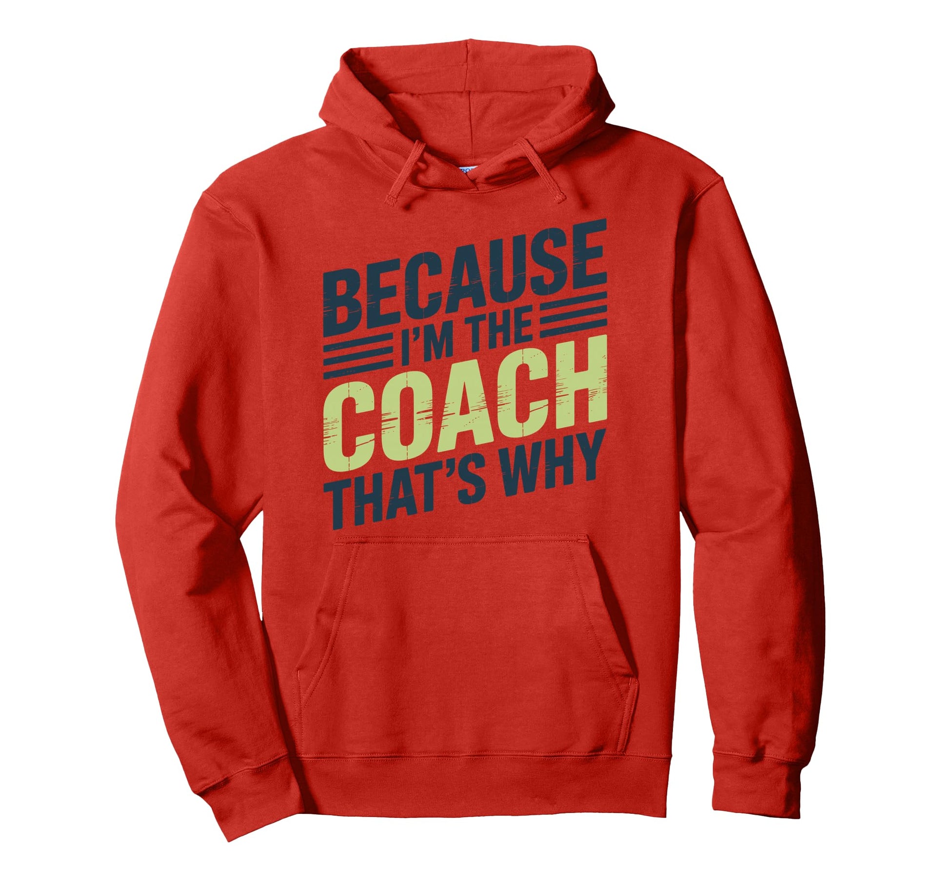 Because Im Coach Thats Why Funny Hoodie - Casual Everyday Wear Unisex - T-Shirt, Sweatshirt, Hoodie