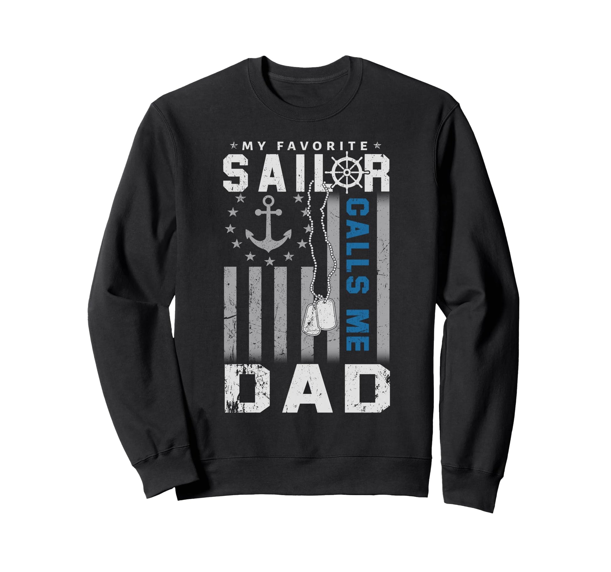 My Favorite Sailor Calls Me Dad Sweatshirt - Streetwear Style Men Women - T-Shirt, Sweatshirt, Hoodie