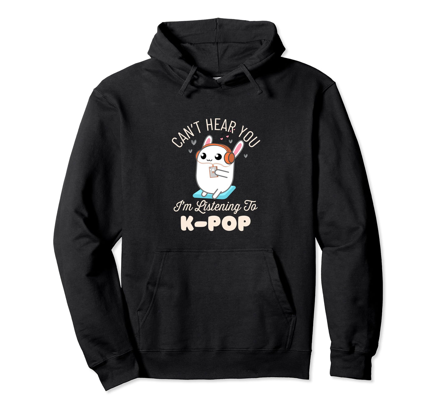 Cant Hear You Im Listening Kpop Rabbit Hoodie - Custom Art Print Men Women - T-Shirt, Sweatshirt, Hoodie