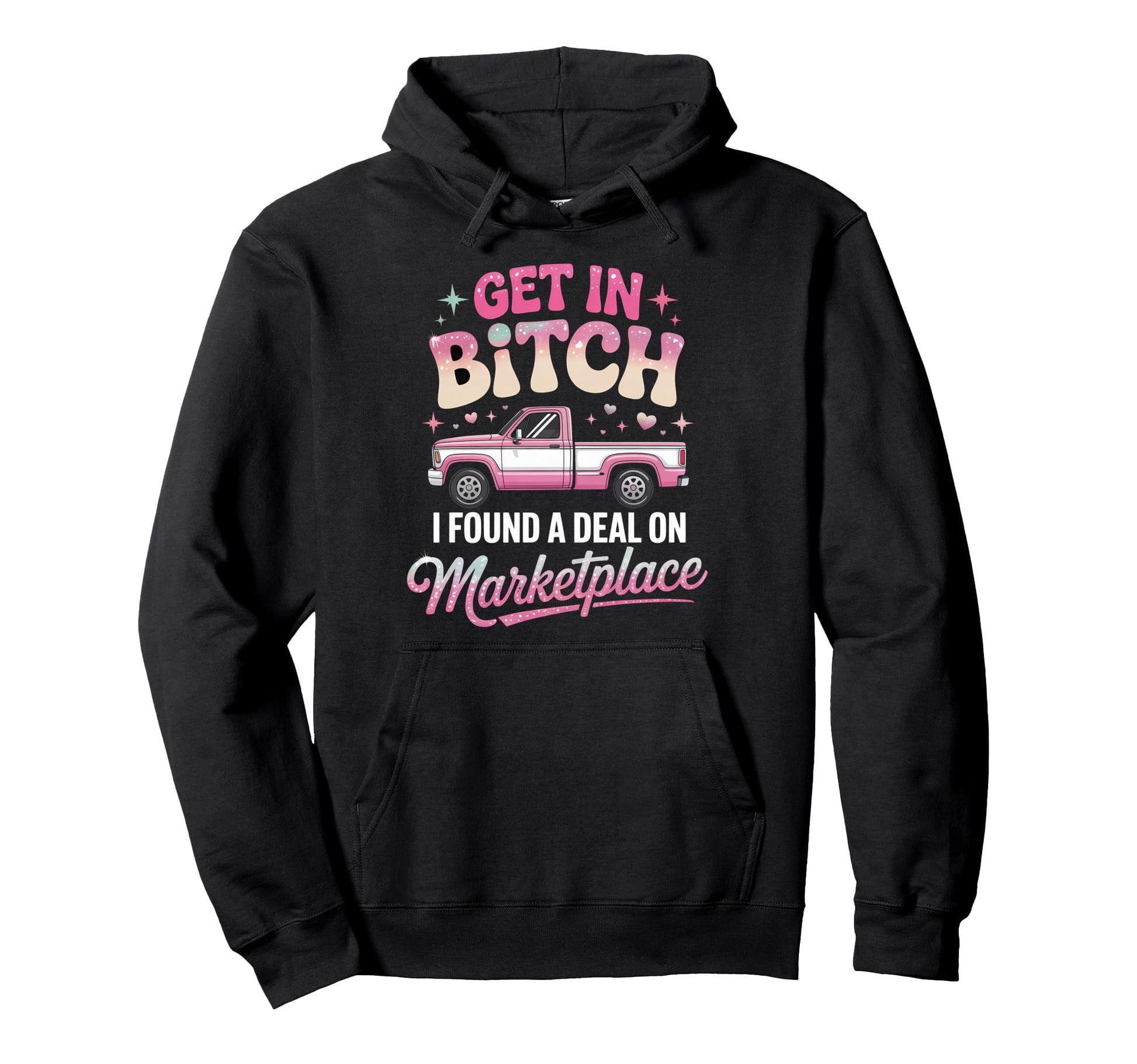 Get Bitch I Found Deal Marketplace Hoodie - Novelty Apparel for Adults - T-Shirt, Sweatshirt, Hoodie
