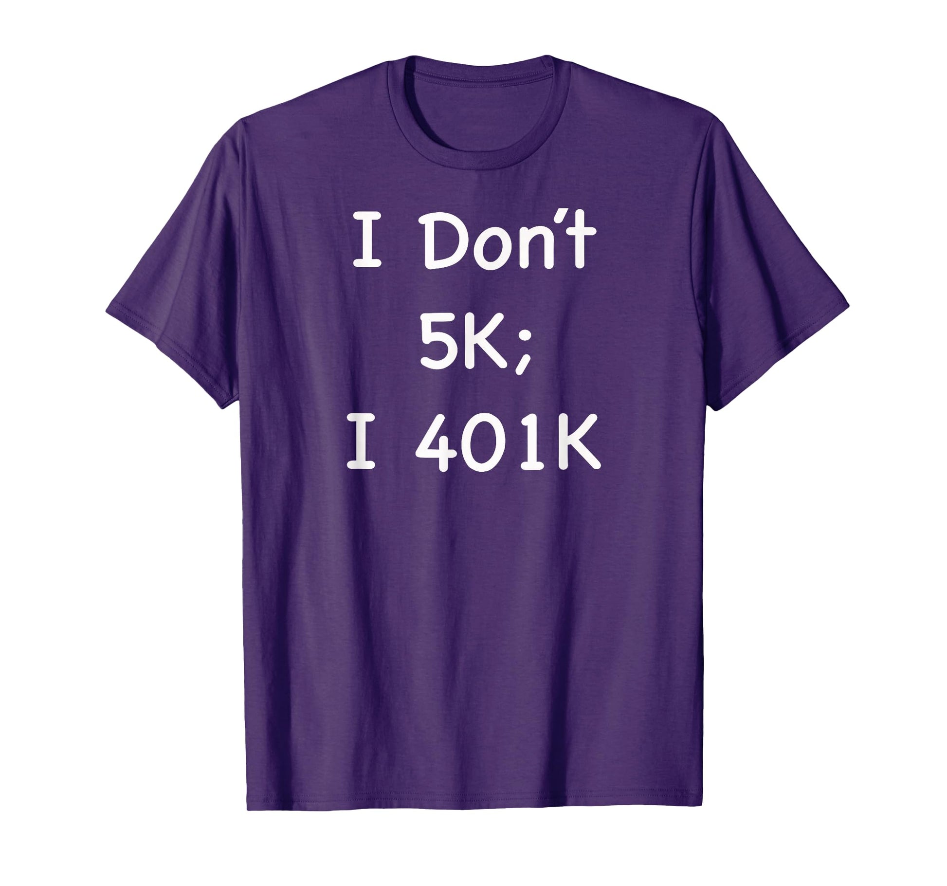 I Dont 5K I 401K Funny Retiree T-Shirt - Unique Graphic for Adults - T-Shirt, Sweatshirt, Hoodie