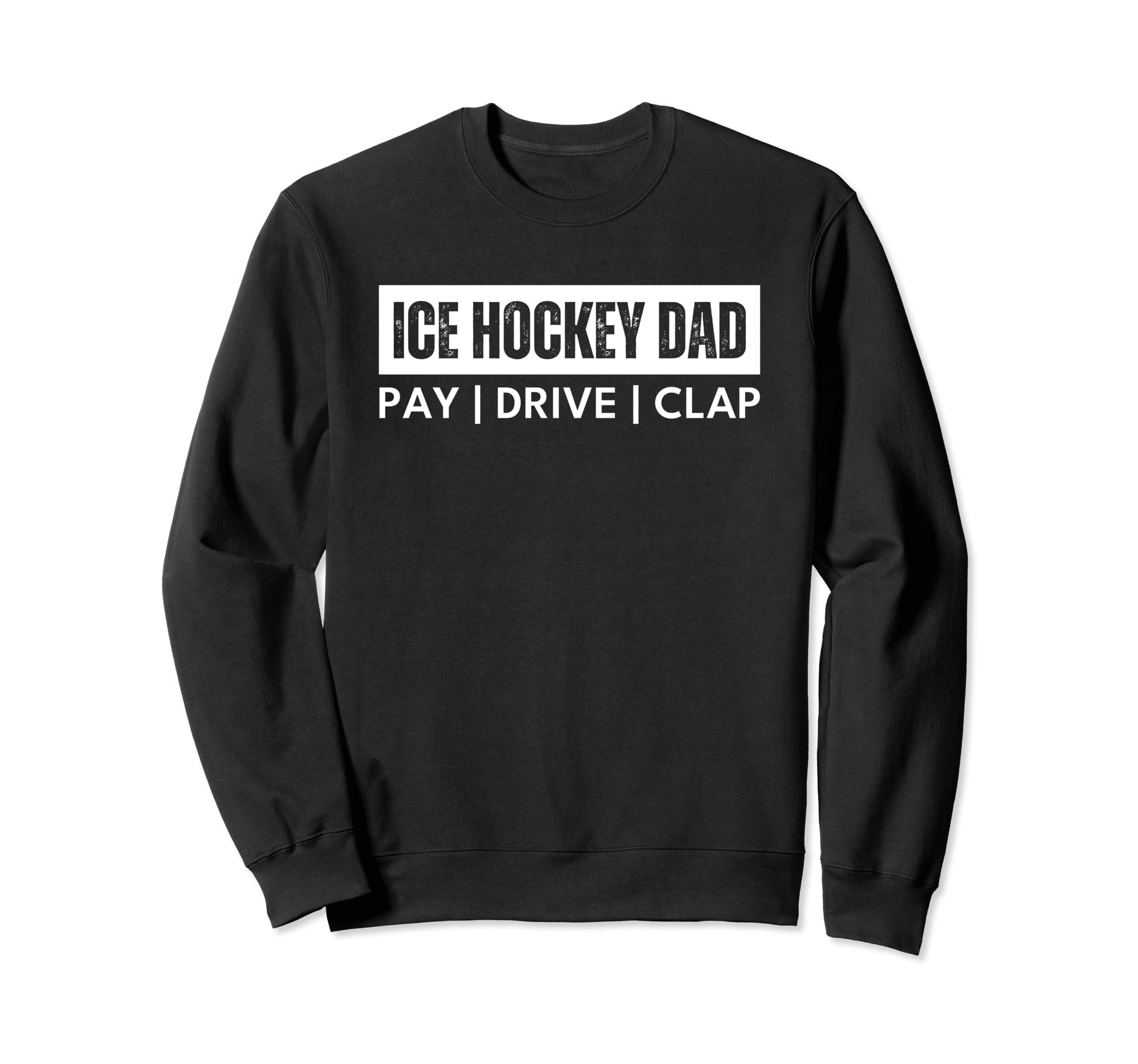 Ice Hockey Dad Pay Drive Clap T T-Shirt - Casual Everyday Wear for Adults - T-Shirt, Sweatshirt, Hoodie