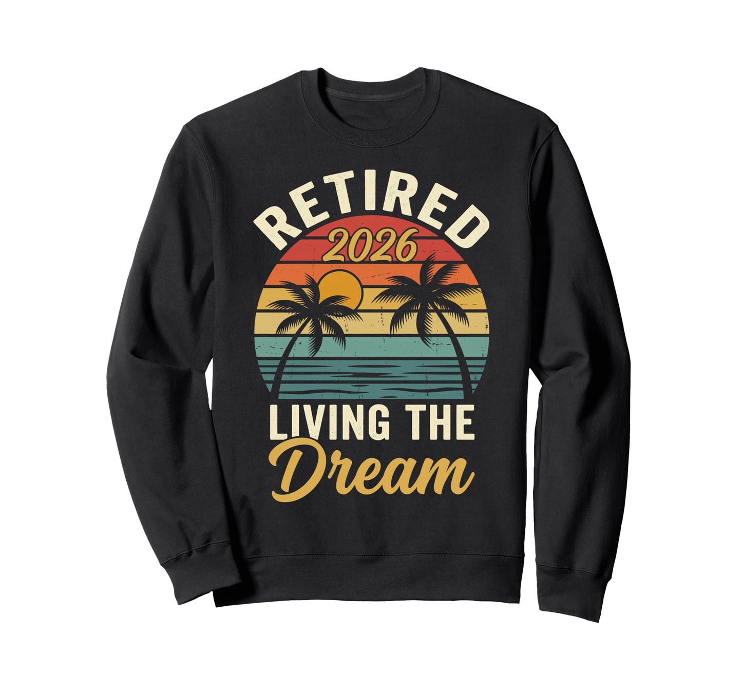 Retired 2026 Living Dream Beach Sweatshirt - Minimalist Print for Adults - T-Shirt, Sweatshirt, Hoodie
