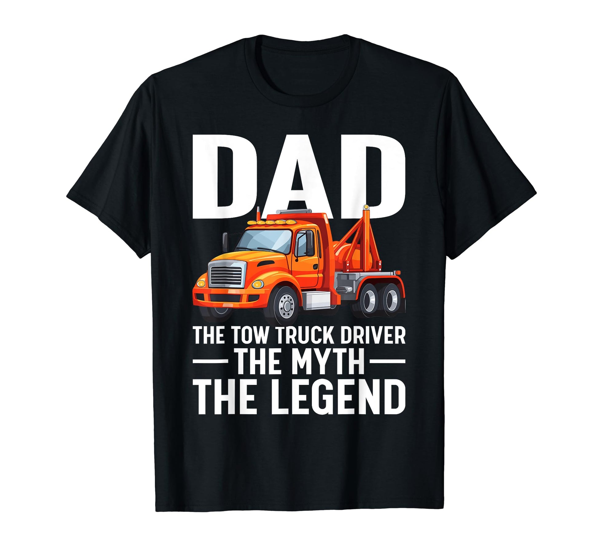 Fathers Day Dad Tow Truck Driver Myth T-Shirt - Trendy Graphic Unisex - T-Shirt, Sweatshirt, Hoodie