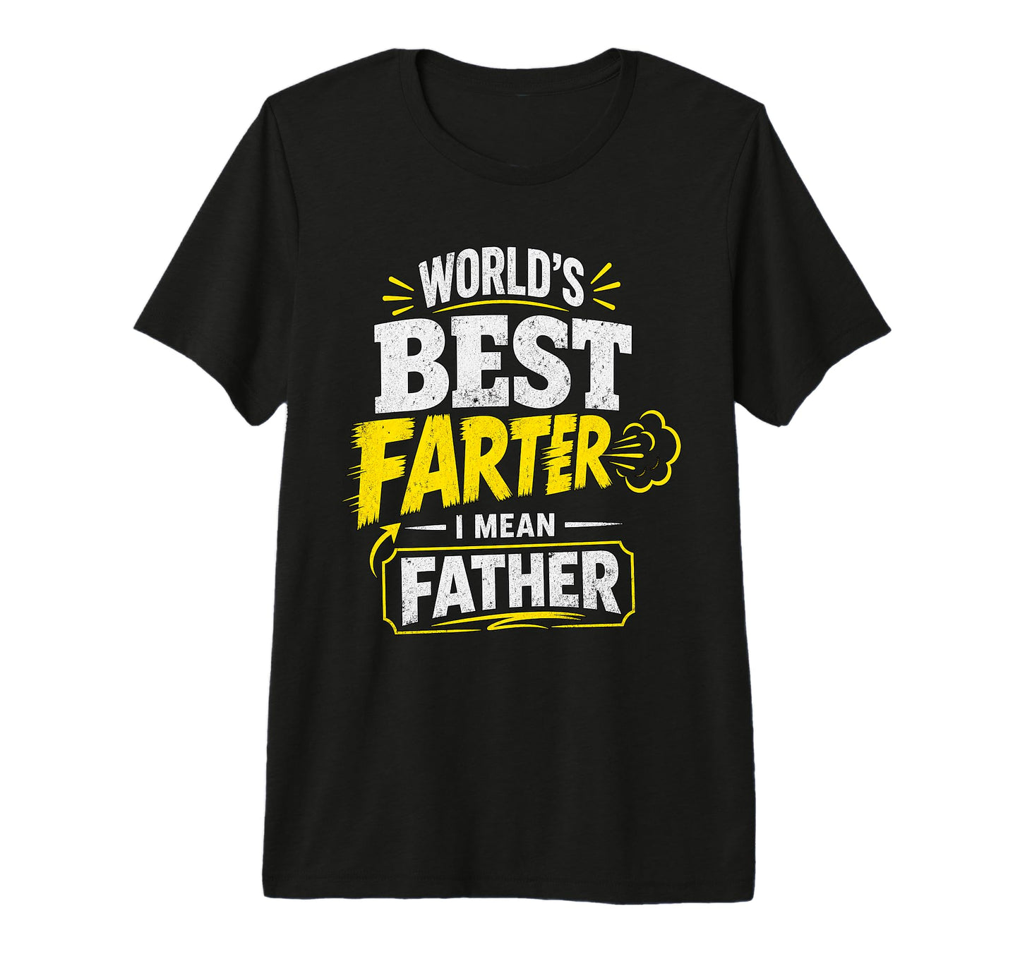 Worlds Best Farter I Mean Father Dad T-Shirt - Streetwear Style for Adults - T-Shirt, Sweatshirt, Hoodie