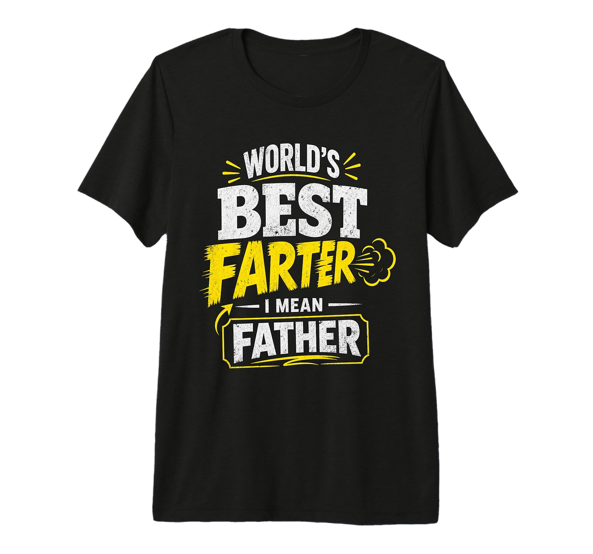 Worlds Best Farter I Mean Father Dad T-Shirt - Streetwear Style for Adults - T-Shirt, Sweatshirt, Hoodie