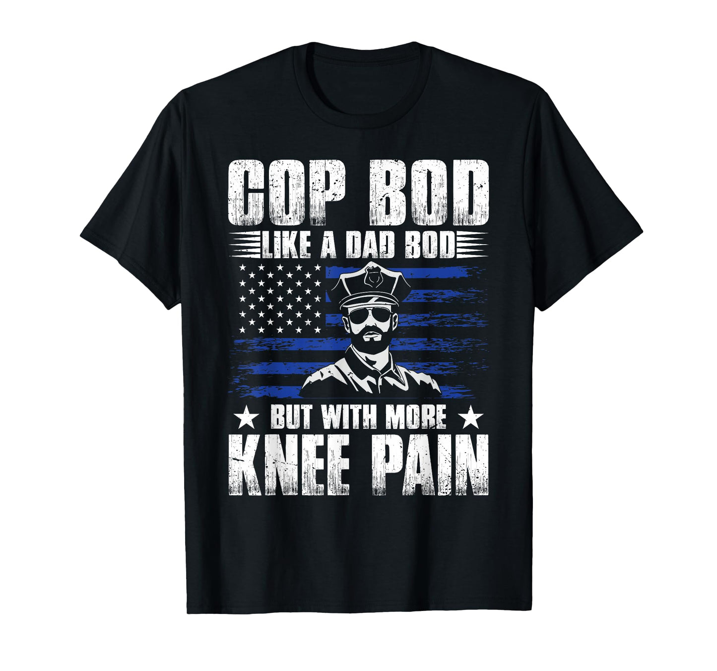 Cop Bod Like Dad Bod More Knee Pain Us T-Shirt - Graphic Print for Adults - T-Shirt, Sweatshirt, Hoodie
