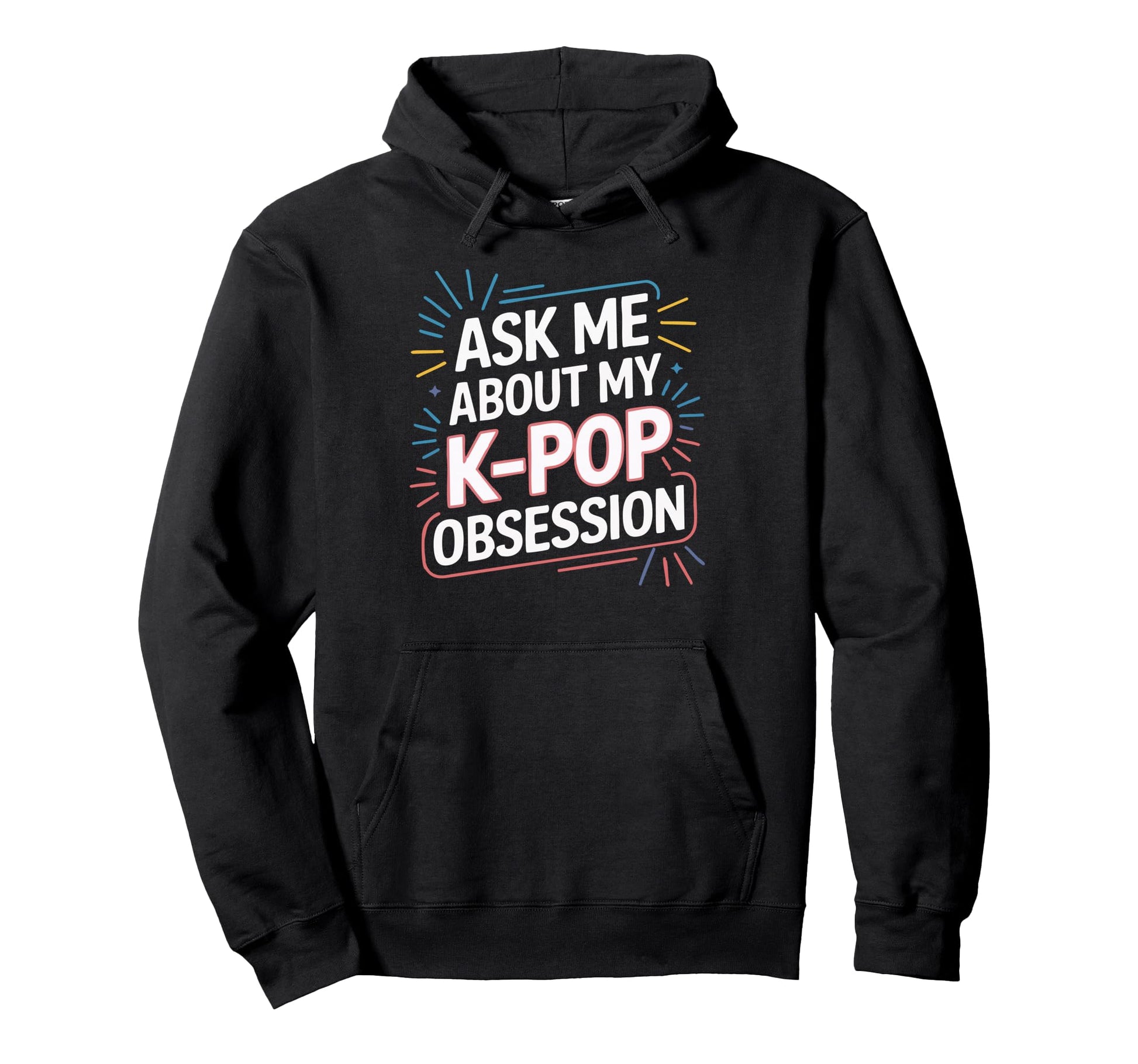 Ask Me About My K Pop Obsession Hoodie - Graphic Print Men Women - T-Shirt, Sweatshirt, Hoodie
