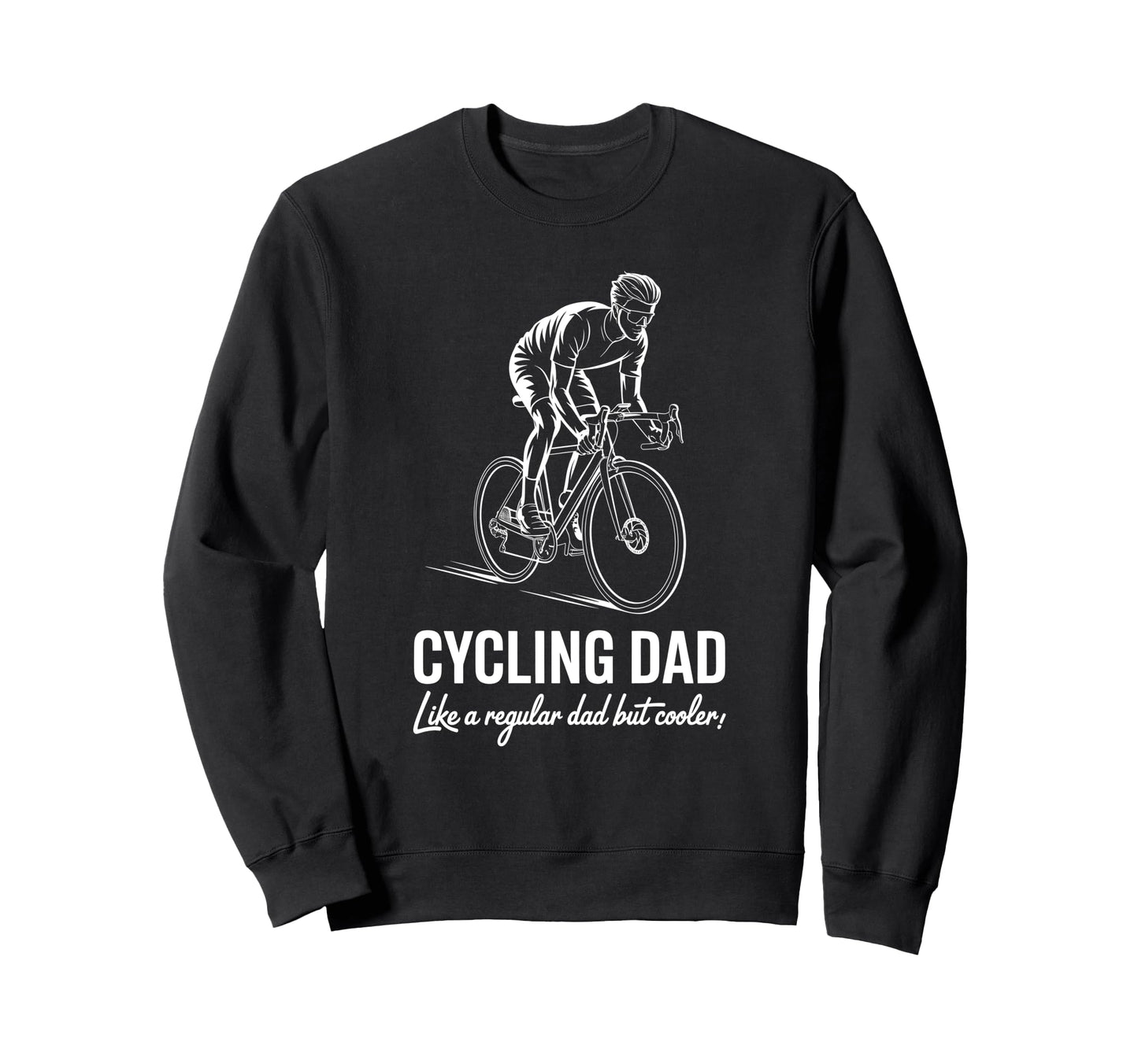 Cycling Dad Like Regular Dad But Sweatshirt - Novelty Apparel Unisex - T-Shirt, Sweatshirt, Hoodie