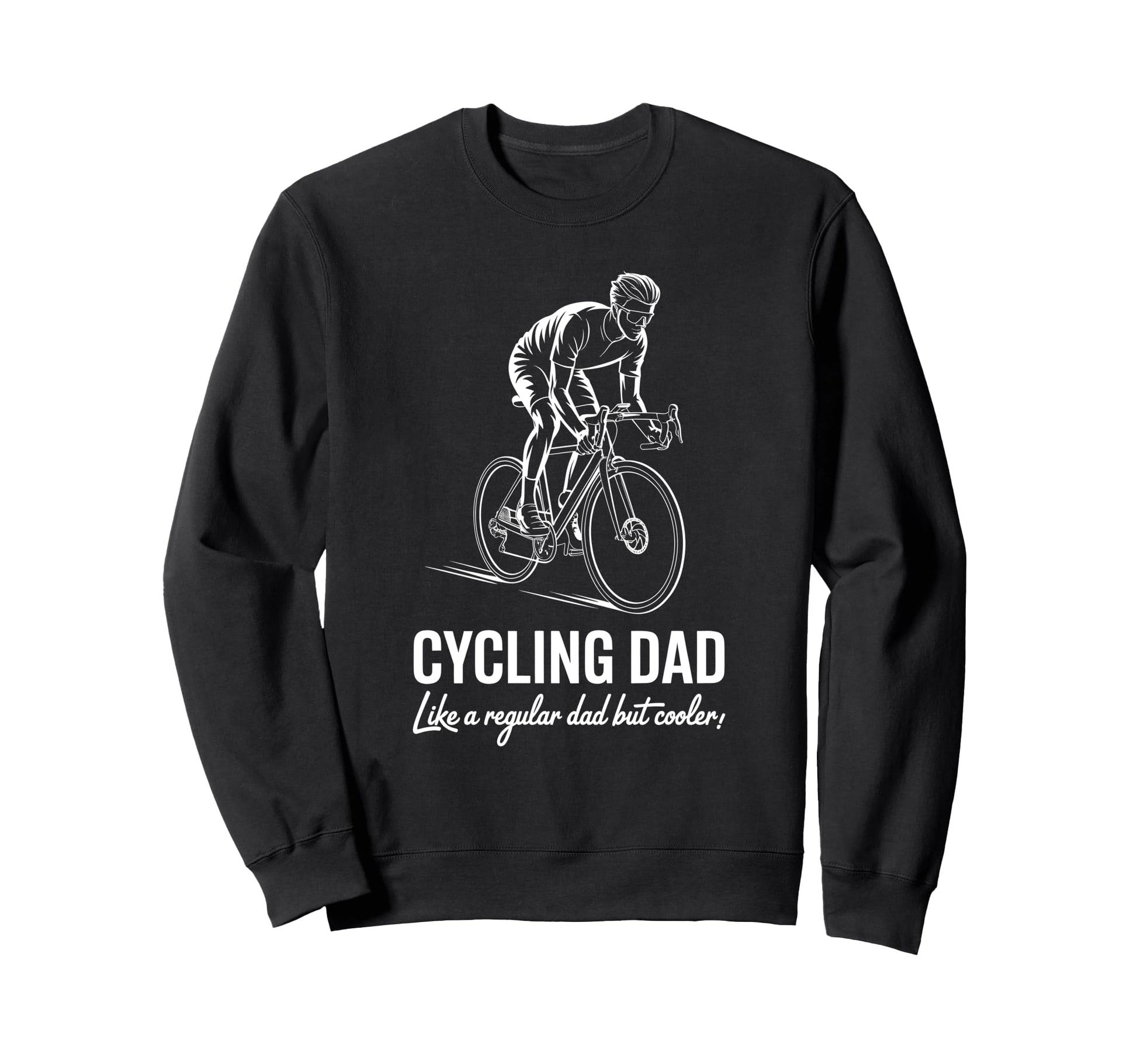 Cycling Dad Like Regular Dad But Sweatshirt - Novelty Apparel Unisex - T-Shirt, Sweatshirt, Hoodie
