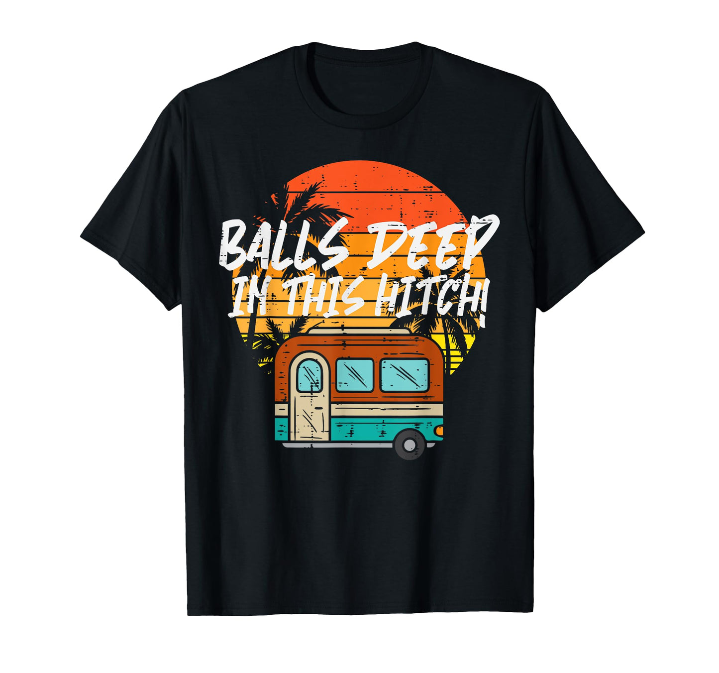Camping Balls Deeps This Hitch Funny T-Shirt - Aesthetic Graphic Men Women - T-Shirt, Sweatshirt, Hoodie