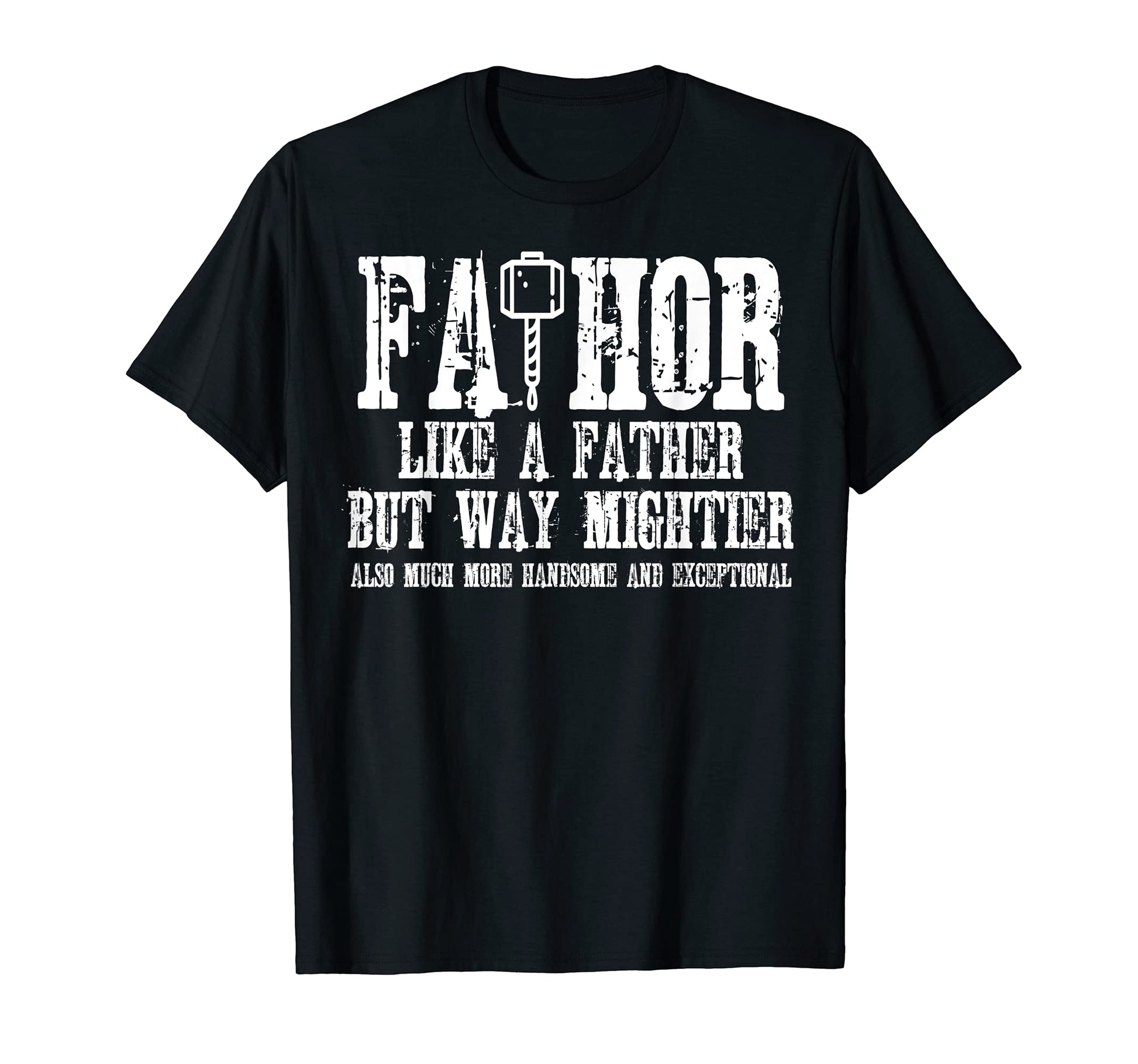 Fa Thor Like Dad Just Way Mightier T-Shirt - Aesthetic Graphic for Adults - T-Shirt, Sweatshirt, Hoodie