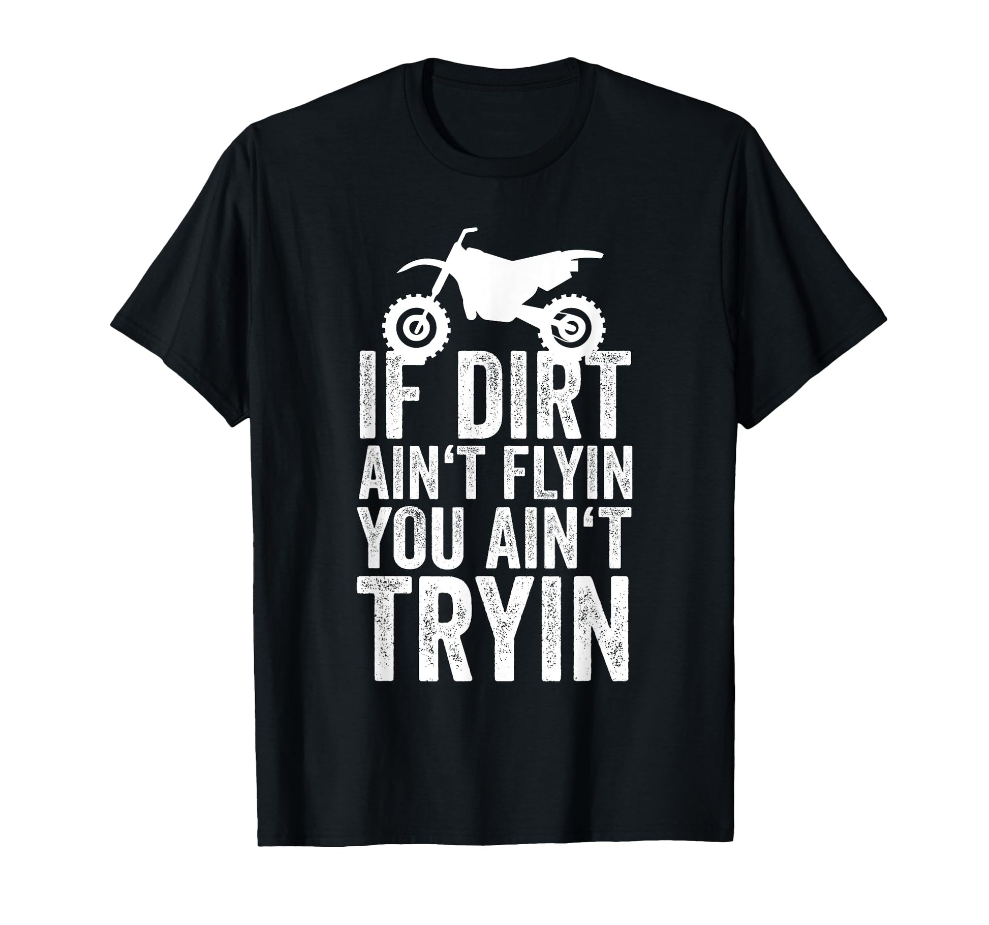 If Dirt Aint Flyin You Aint Tryin Dirt T-Shirt - Trendy Graphic for Adults - T-Shirt, Sweatshirt, Hoodie