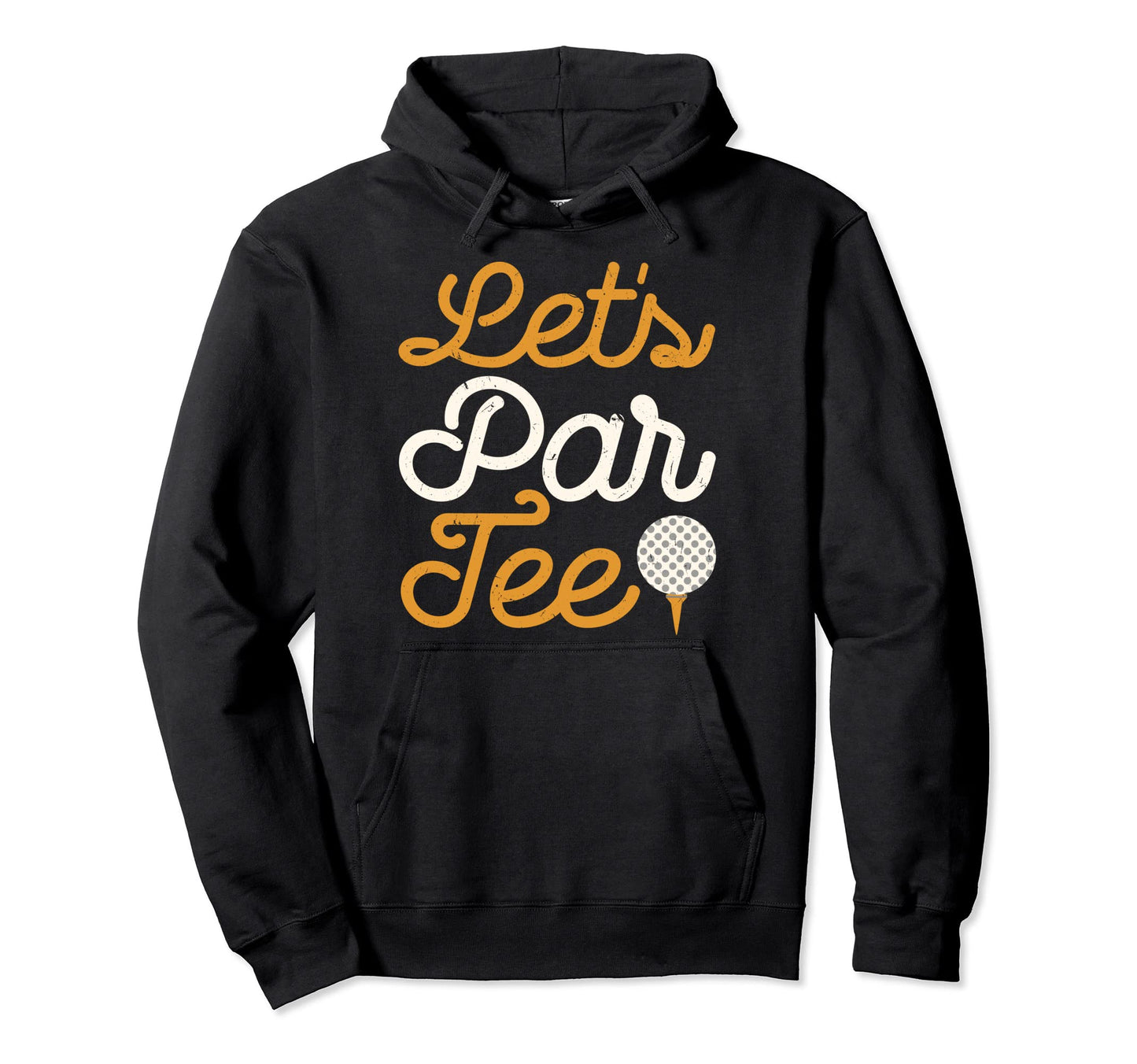 Lets Par Golf Player Golfer Dad Papa Hoodie - Casual Everyday Wear Unisex - T-Shirt, Sweatshirt, Hoodie