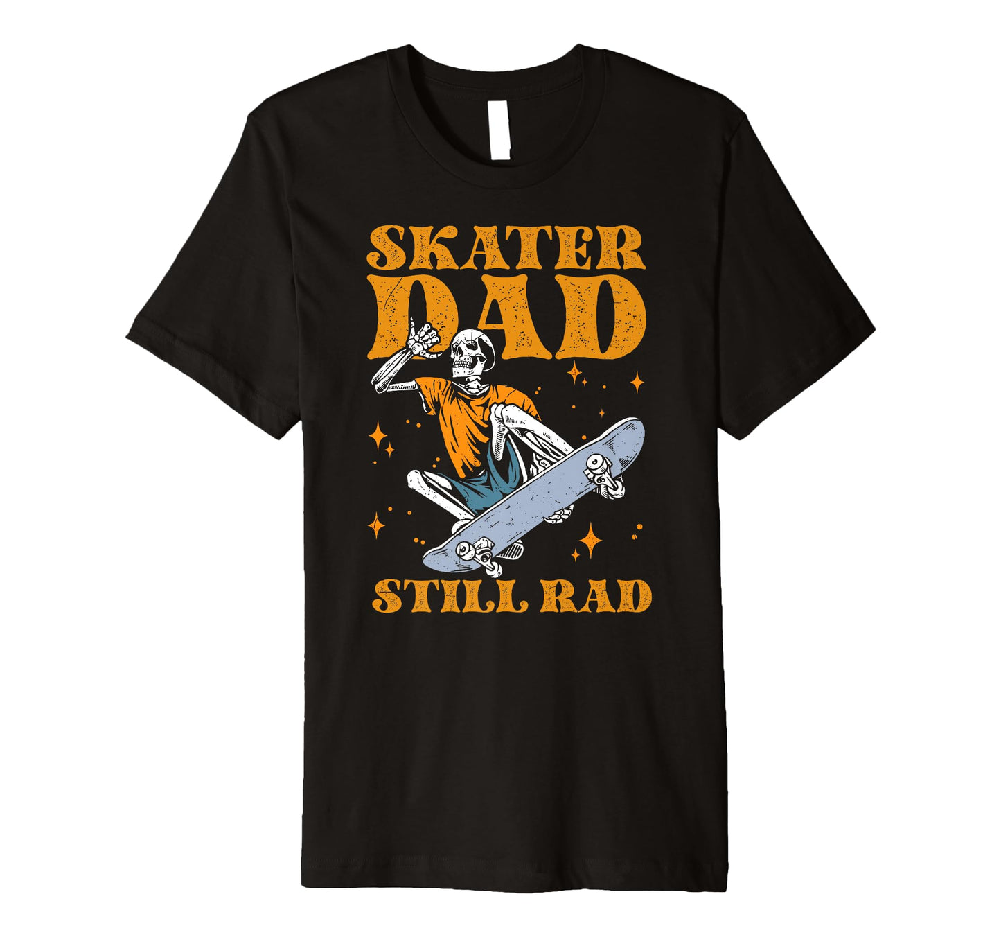 Skater Dad Still Rad Skeleton Skate 4Th T-Shirt - Streetwear Style Unisex - T-Shirt, Sweatshirt, Hoodie