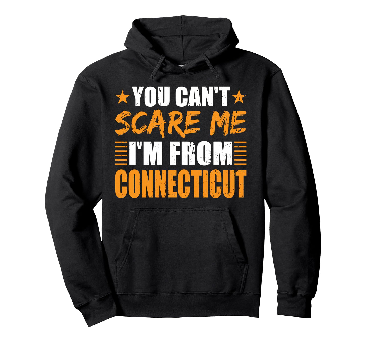 You Cant Scare Me Im From Connecticut Hoodie - Custom Art Print for Adults - T-Shirt, Sweatshirt, Hoodie
