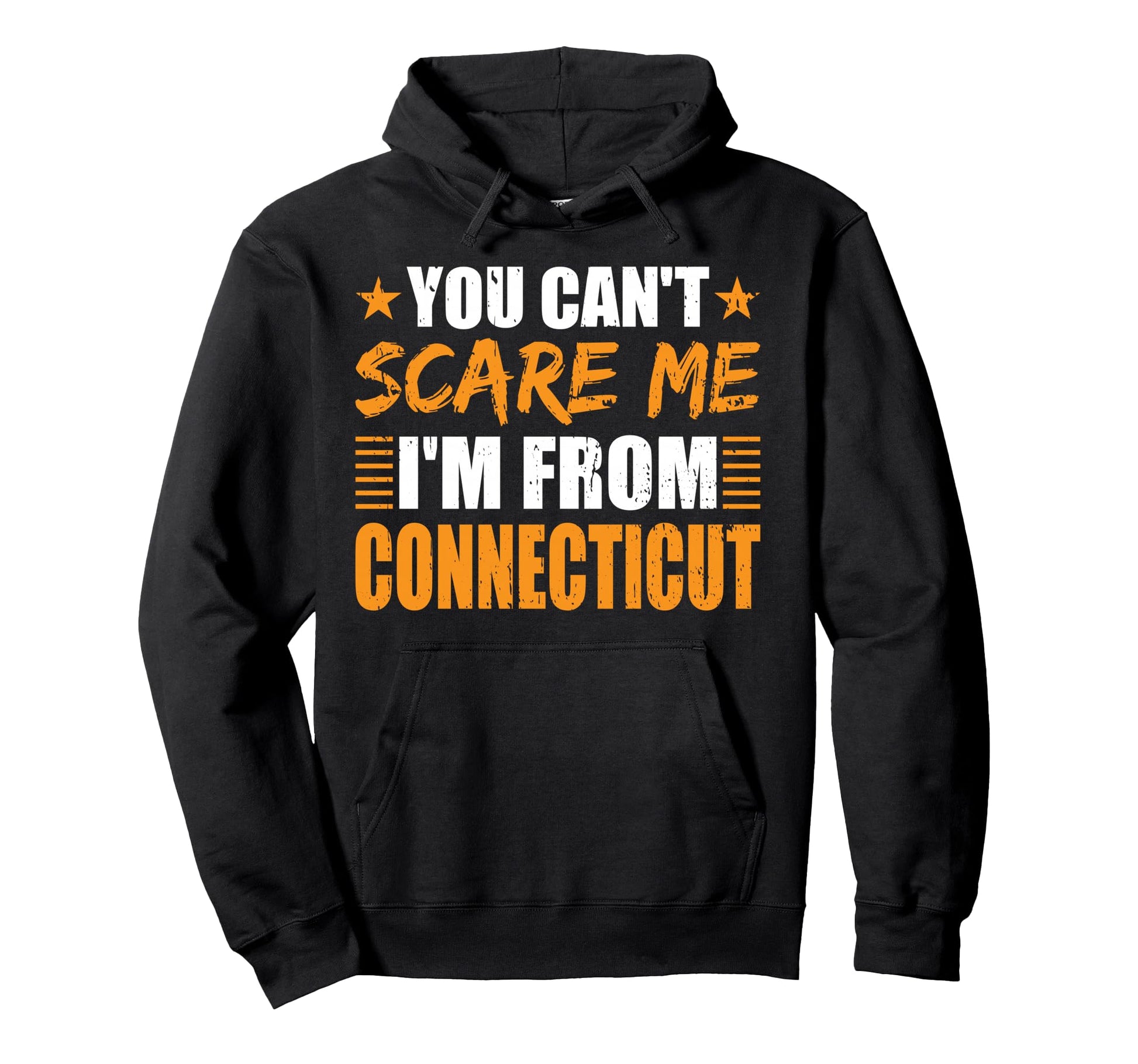 You Cant Scare Me Im From Connecticut Hoodie - Custom Art Print for Adults - T-Shirt, Sweatshirt, Hoodie