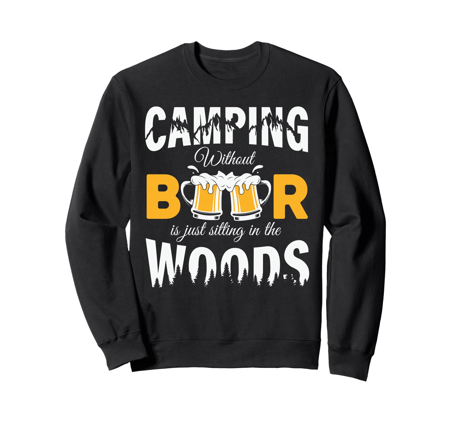Camping Without Beer Is Just Sweatshirt - Custom Art Print Men Women - T-Shirt, Sweatshirt, Hoodie