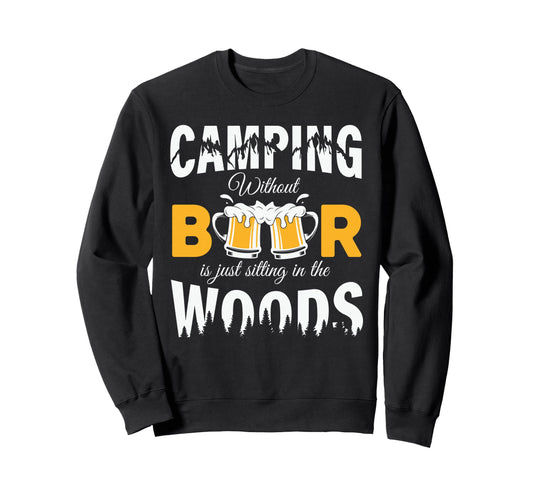 Camping Without Beer Is Just Sweatshirt - Custom Art Print Men Women - T-Shirt, Sweatshirt, Hoodie