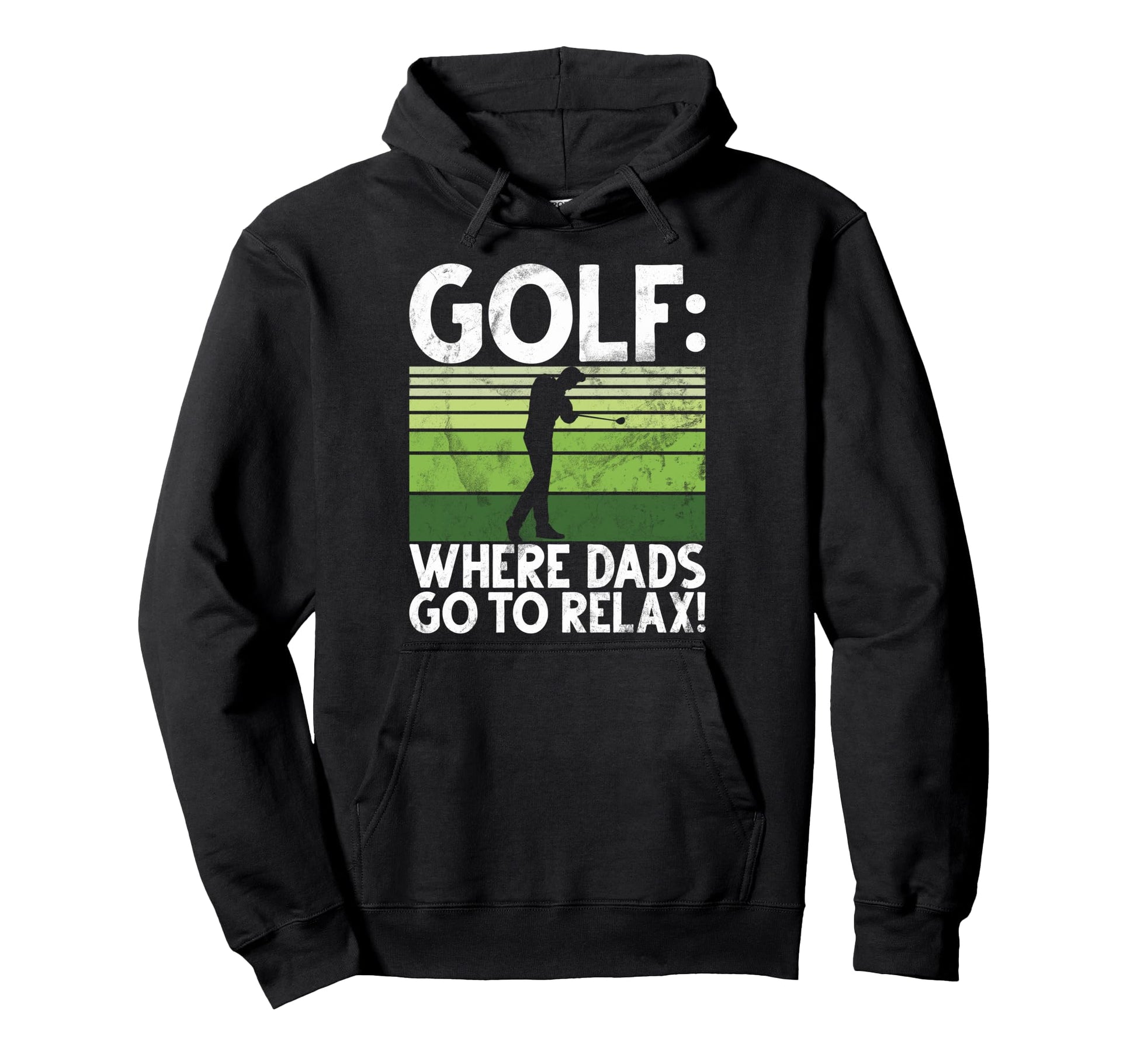 Golf Where Dads Go To Relax Golf Dad Hoodie - Streetwear Style Unisex - T-Shirt, Sweatshirt, Hoodie