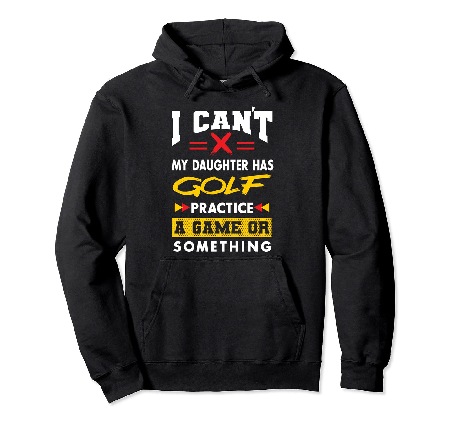Daughter Has Golf Practice Funny Hoodie - Trendy Graphic for Adults - T-Shirt, Sweatshirt, Hoodie