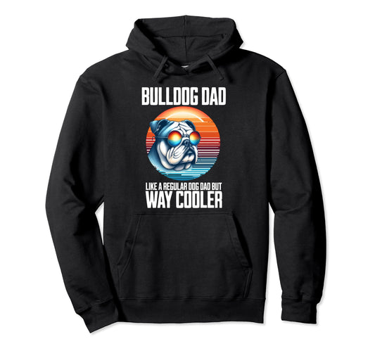 Bulldog Dad Dog Dad Like Regular Hoodie - Casual Everyday Wear for Adults - T-Shirt, Sweatshirt, Hoodie