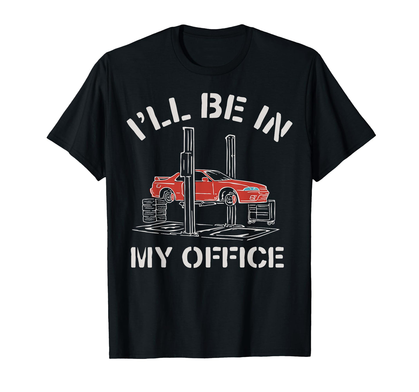 Ill Be My Office Funny Auto Mechanic T-Shirt - Trendy Graphic for Adults - T-Shirt, Sweatshirt, Hoodie
