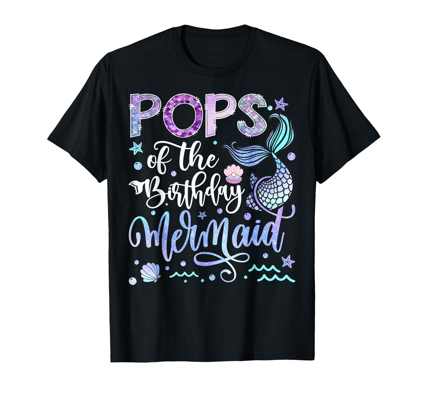 Pops Birthday Mermaid Funny Birthday Party T-Shirt - Graphic Print Unisex - T-Shirt, Sweatshirt, Hoodie