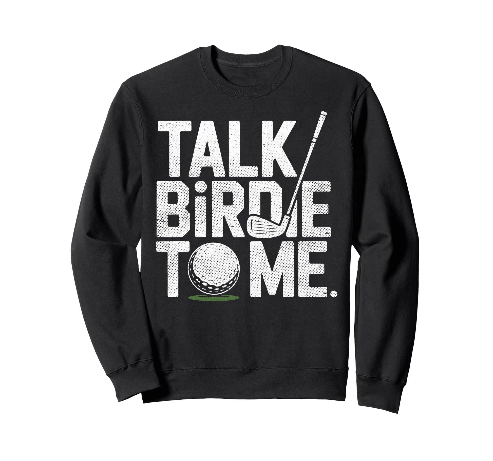 Talk Birdie To Me Golf Golfing Sweatshirt - Novelty Apparel for Adults - T-Shirt, Sweatshirt, Hoodie