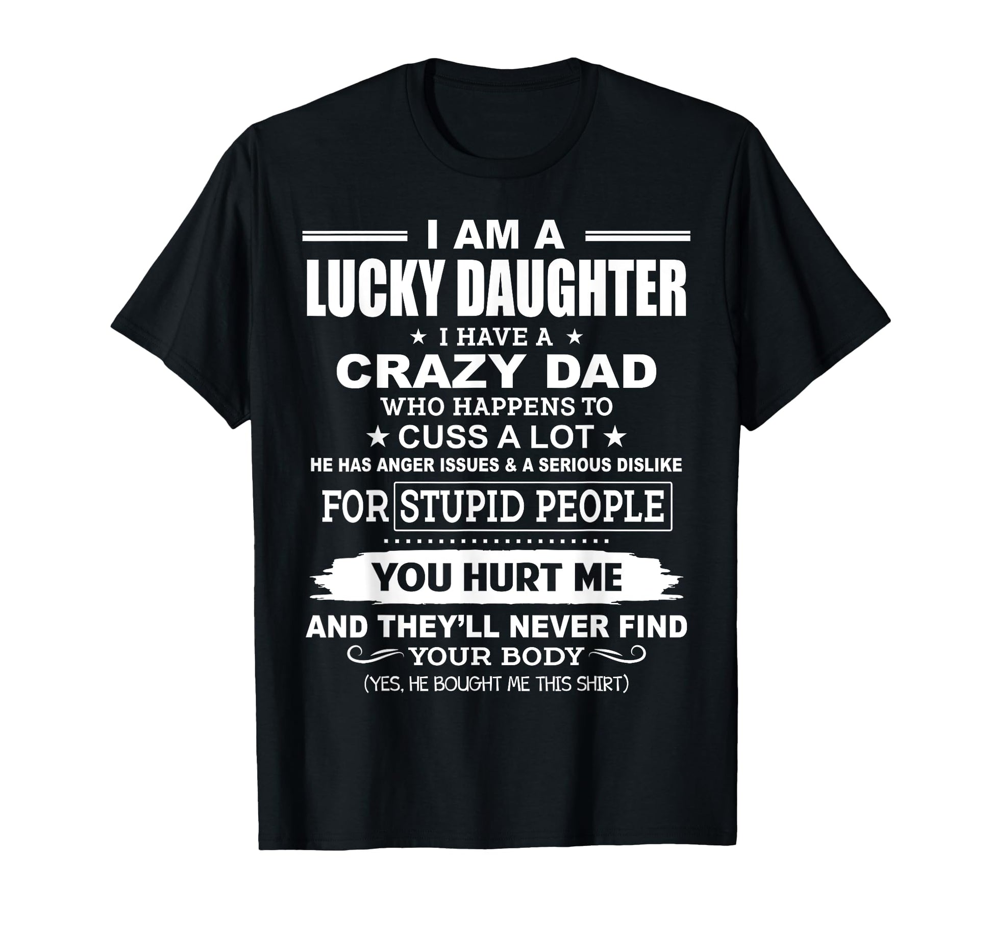I Am Lucky Daughter I Have Crazy T-Shirt - Casual Everyday Wear Men Women - T-Shirt, Sweatshirt, Hoodie