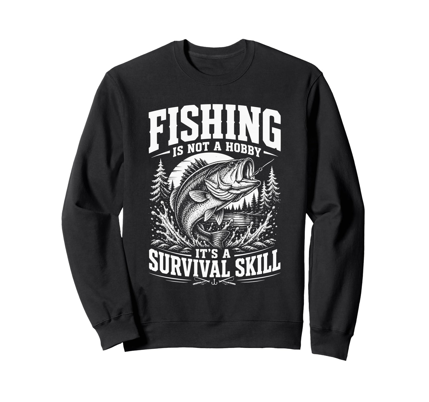 Fishing Its Not Hobby Its Survival Sweatshirt - Streetwear Style Unisex - T-Shirt, Sweatshirt, Hoodie