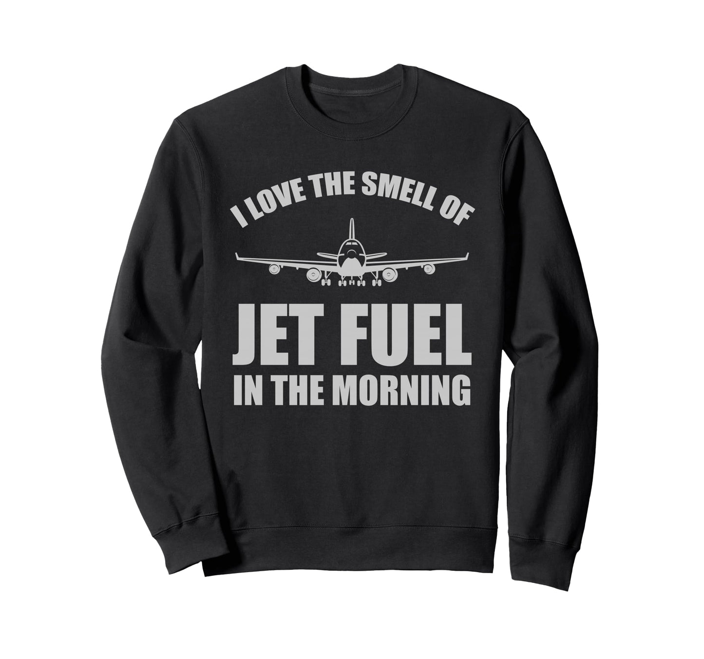 I Love Smell Jet Fuel Morning Sweatshirt - Unique Graphic Men Women - T-Shirt, Sweatshirt, Hoodie