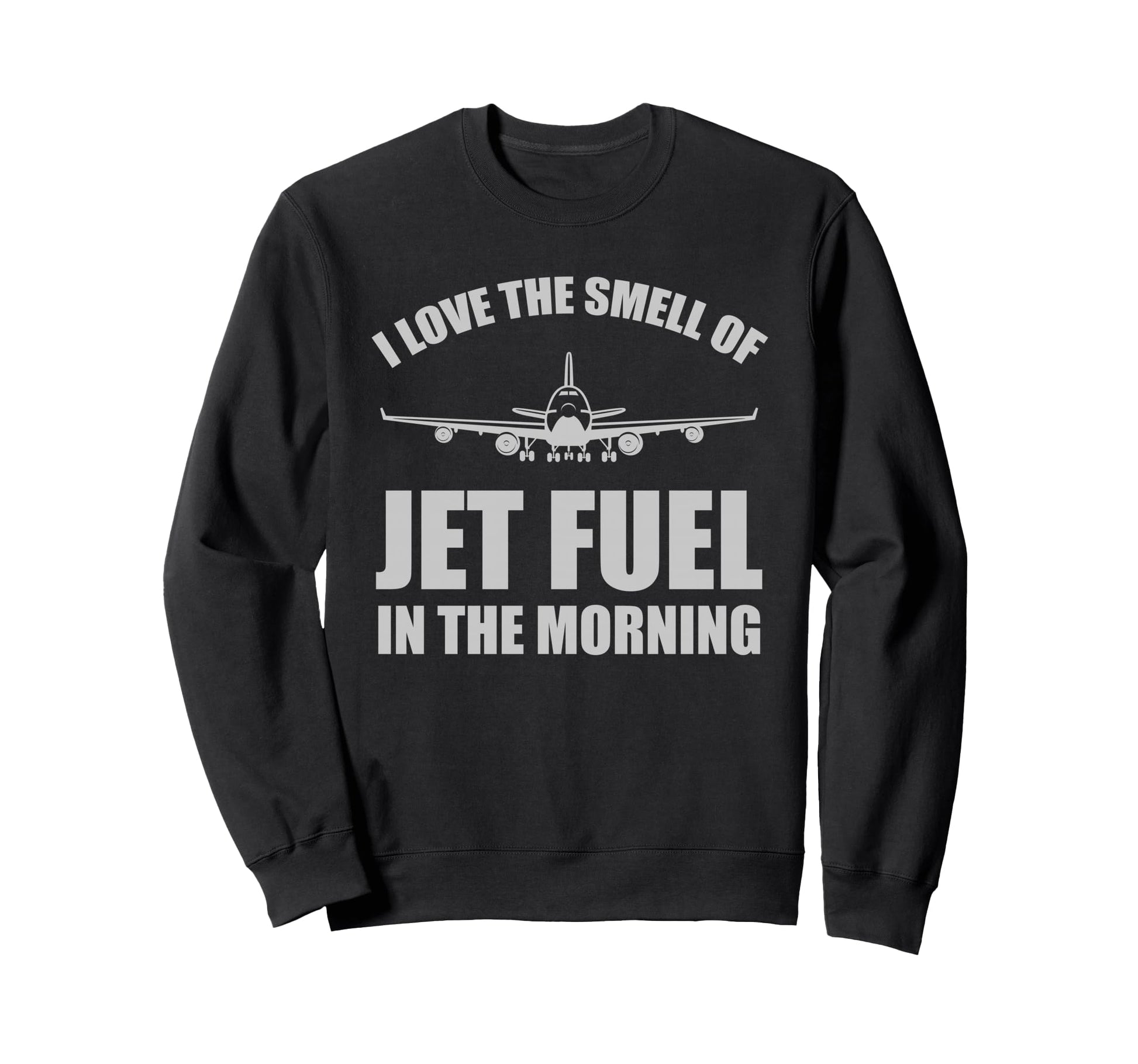 I Love Smell Jet Fuel Morning Sweatshirt - Unique Graphic Men Women - T-Shirt, Sweatshirt, Hoodie
