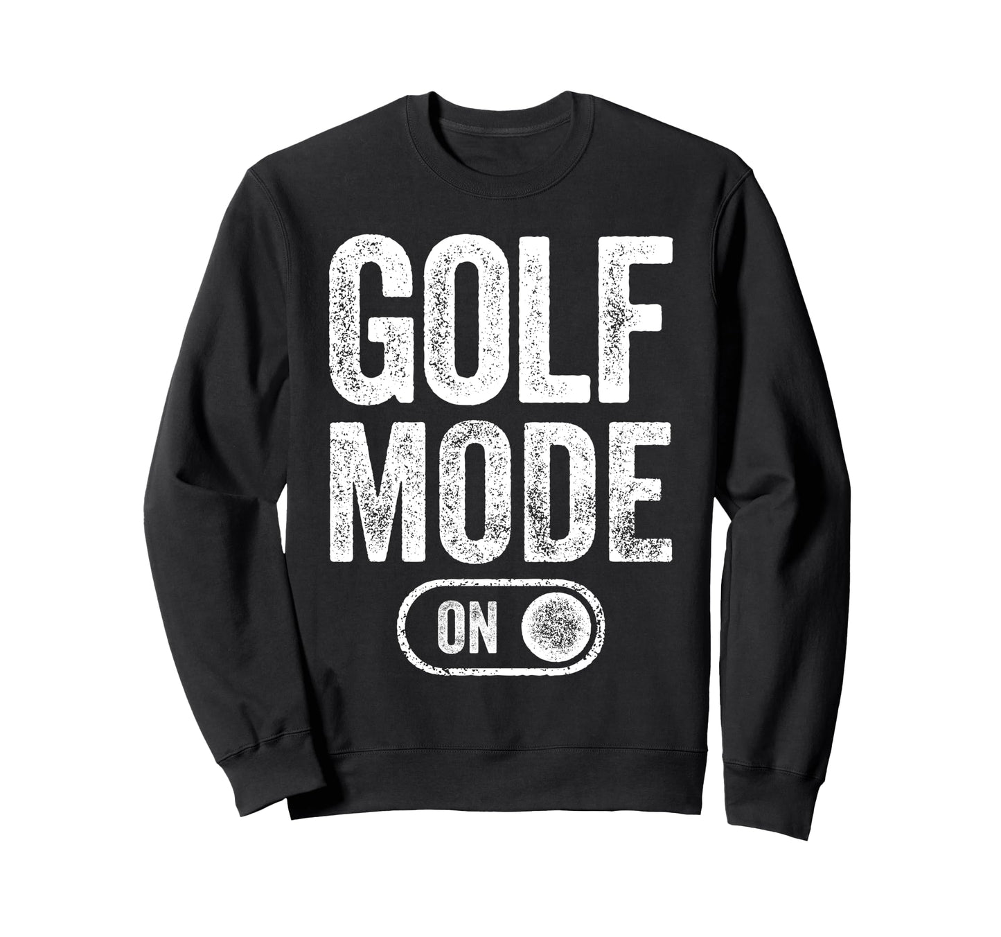Golf Mode Funny Golfer Gift Dad Sweatshirt - Unique Graphic for Adults - T-Shirt, Sweatshirt, Hoodie