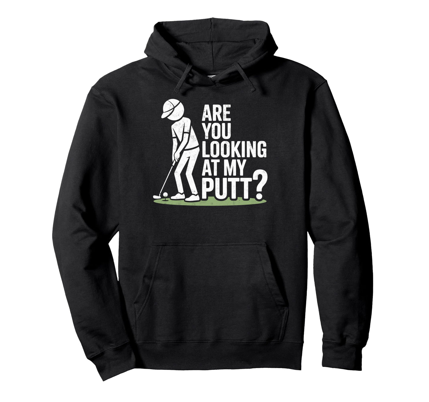 You Are Looking My Putt Golfing Golf Hoodie - Fun Novelty Design Men Women - T-Shirt, Sweatshirt, Hoodie