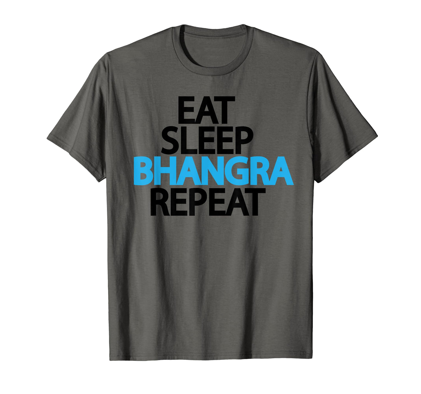 Eat Sleep Bhangra Repeat Indian Pop T-Shirt - Graphic Print Men Women - T-Shirt, Sweatshirt, Hoodie