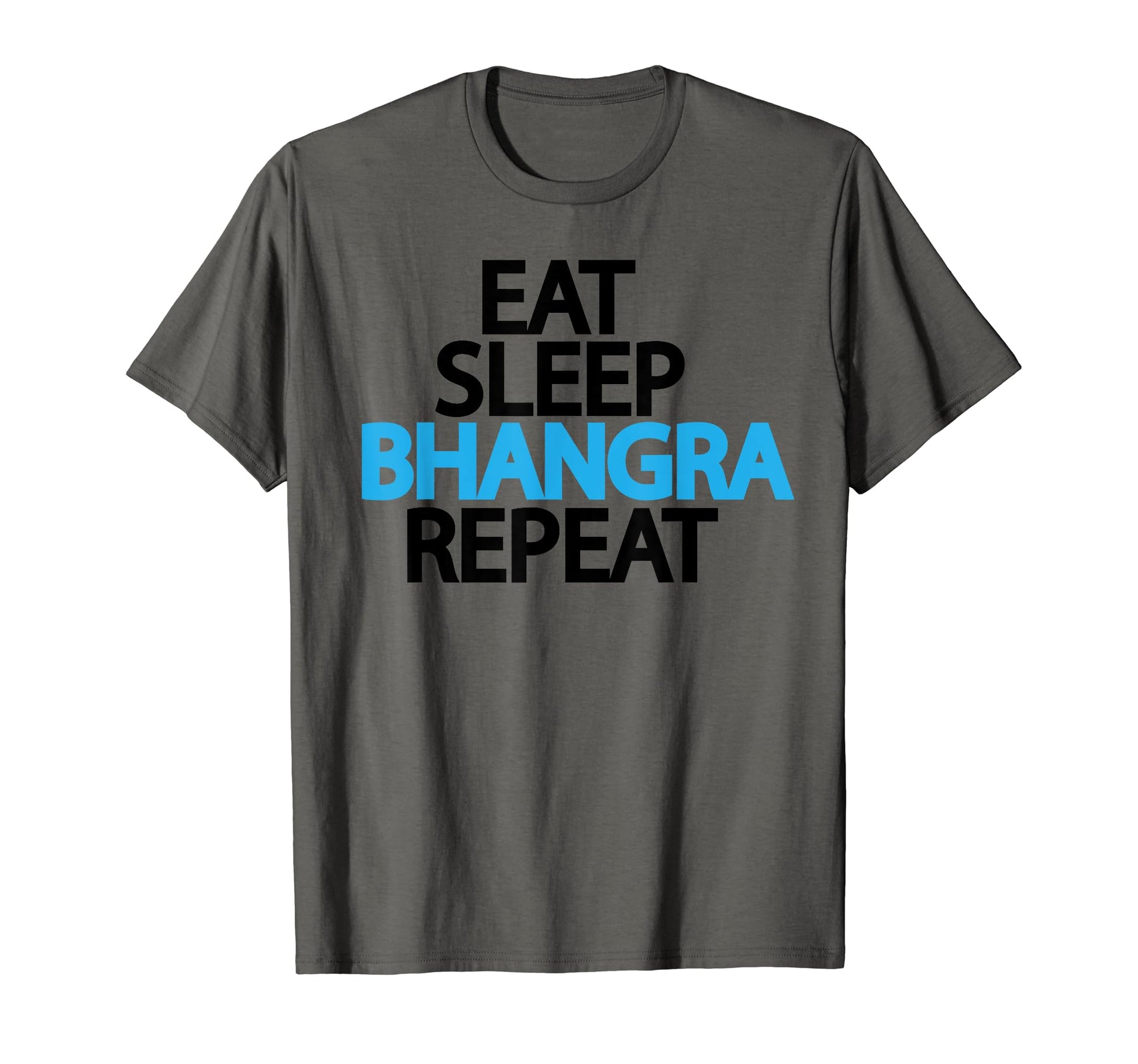 Eat Sleep Bhangra Repeat Indian Pop T-Shirt - Graphic Print Men Women - T-Shirt, Sweatshirt, Hoodie