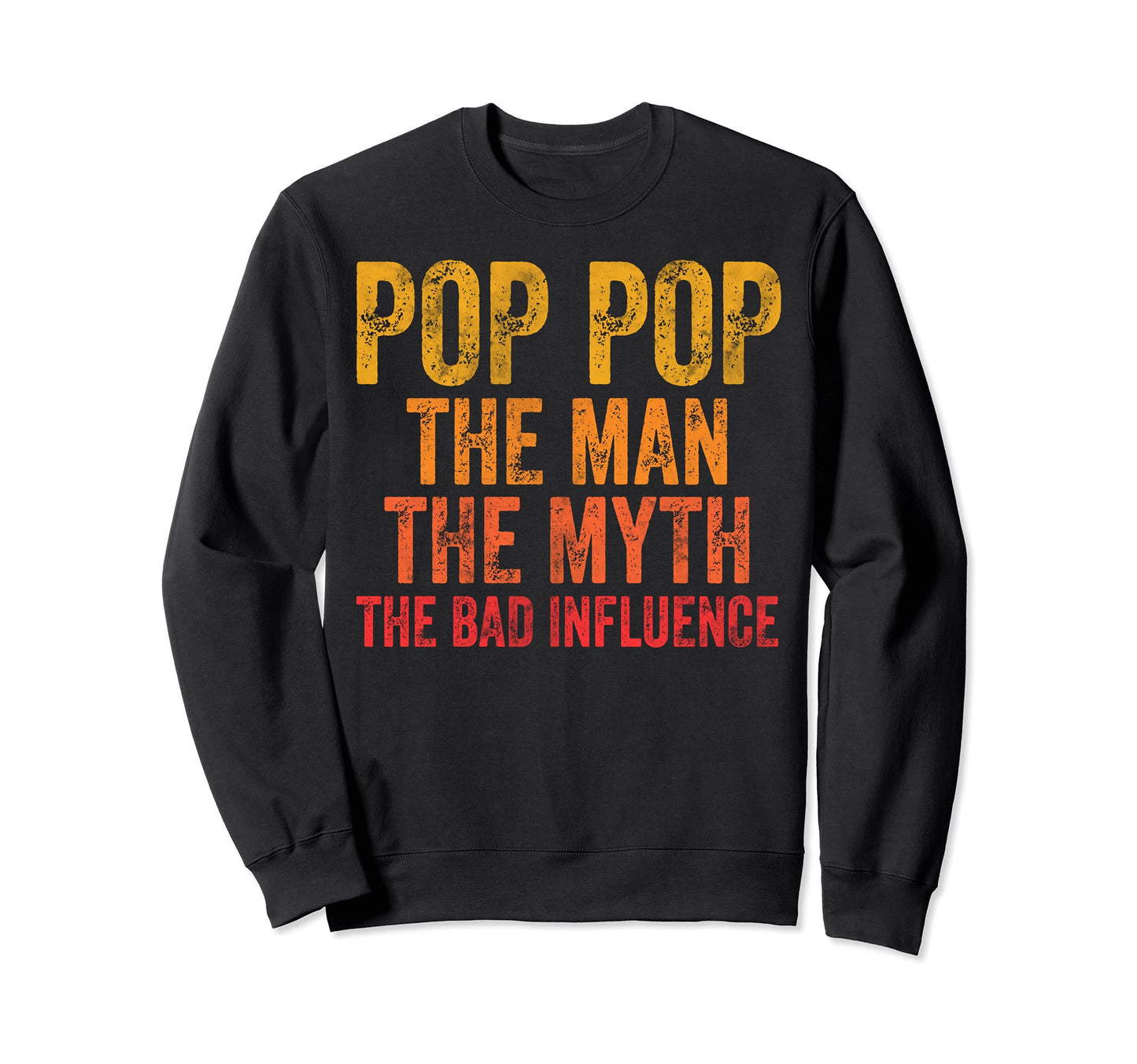 Pop Pop Myth Bad Influence Fathers Sweatshirt - Novelty Apparel for Adults - T-Shirt, Sweatshirt, Hoodie